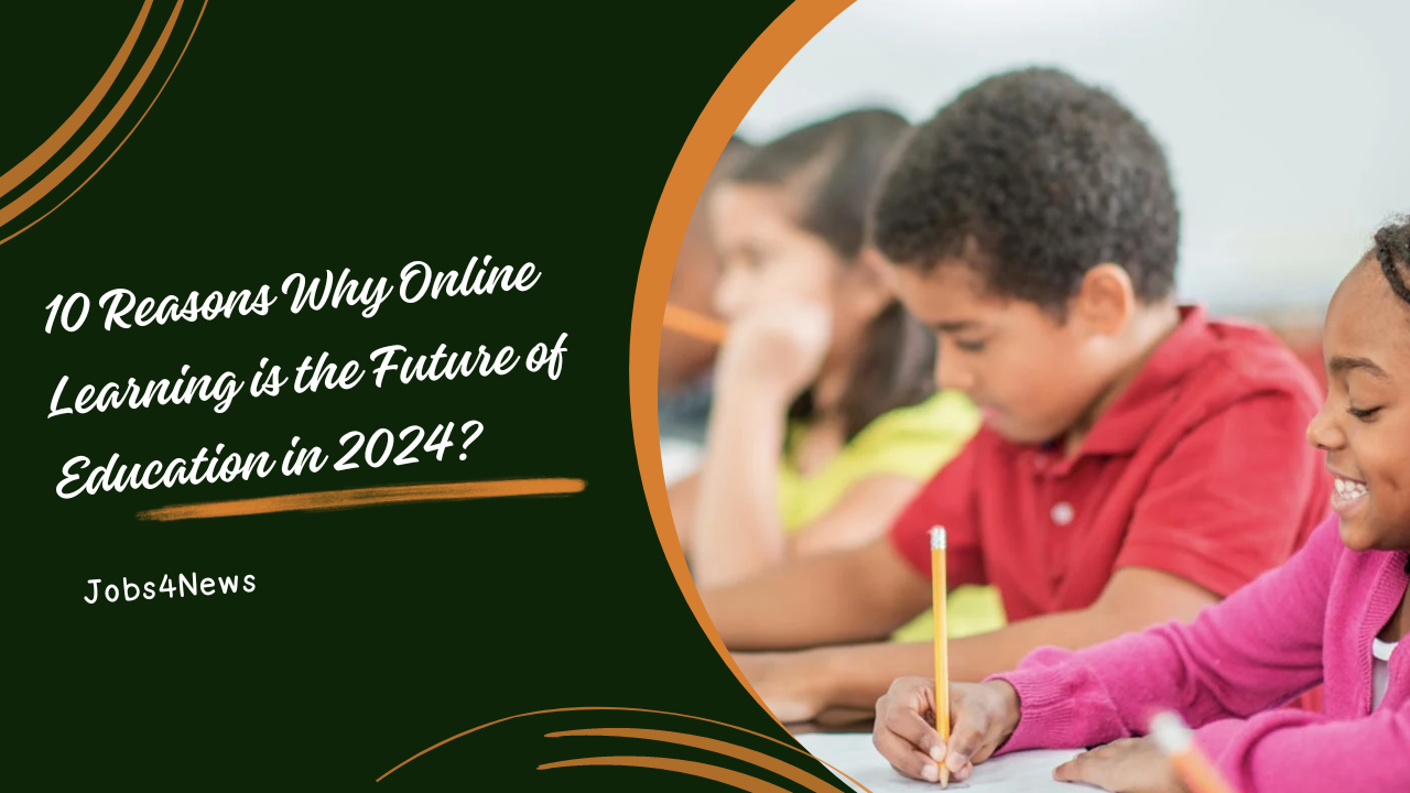 10 Reasons Why Online Learning is the Future of Education in 2024?
