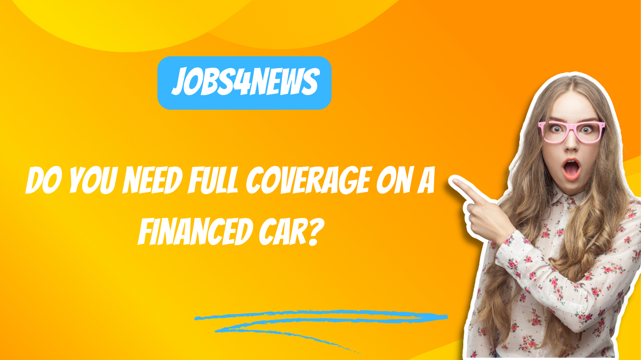 Do you need full coverage on a financed car?