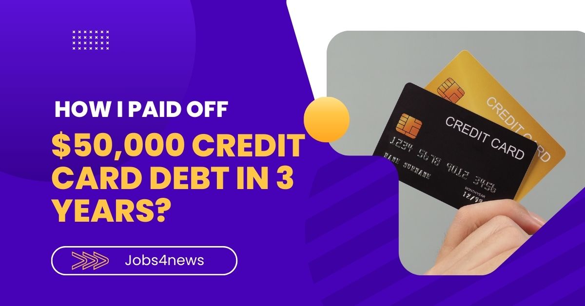 How I Paid Off $50,000 Credit Card Debt in 3 Years?