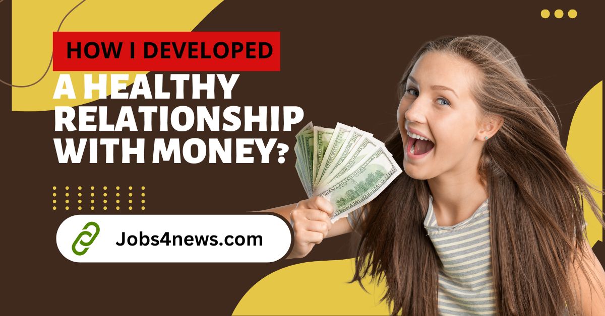 How I Developed a Healthy Relationship With Money?